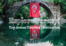 Explore Turkey – Top dream Tourists Destination